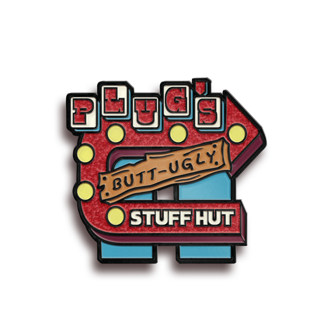 Pin of the Month April: Plug's Butt-Ugly Stuff Hut
