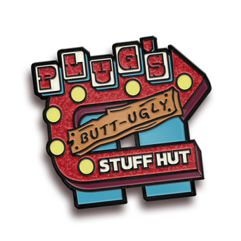 Pin of the Month April '22 - Plug's Butt-Ugly Stuff Hut