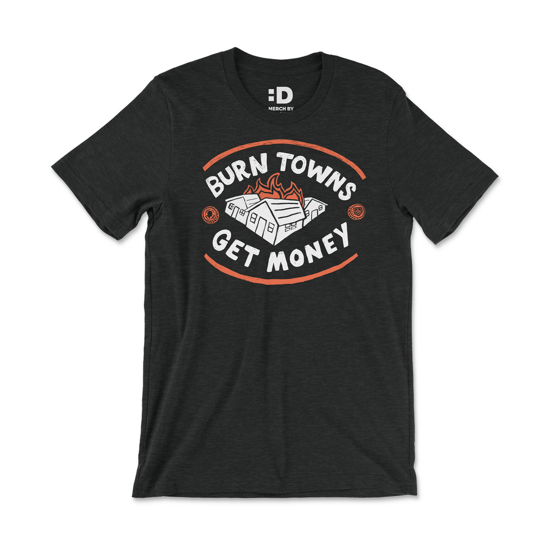 Burn Towns Get Money T-Shirt