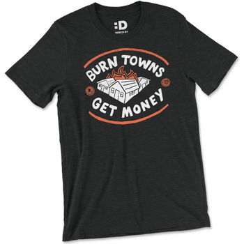 Burn Towns Get Money T-Shirt